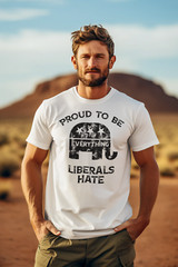 Proud To Be Everything Liberal Hates Political Satire Funny Proud Republican Tee