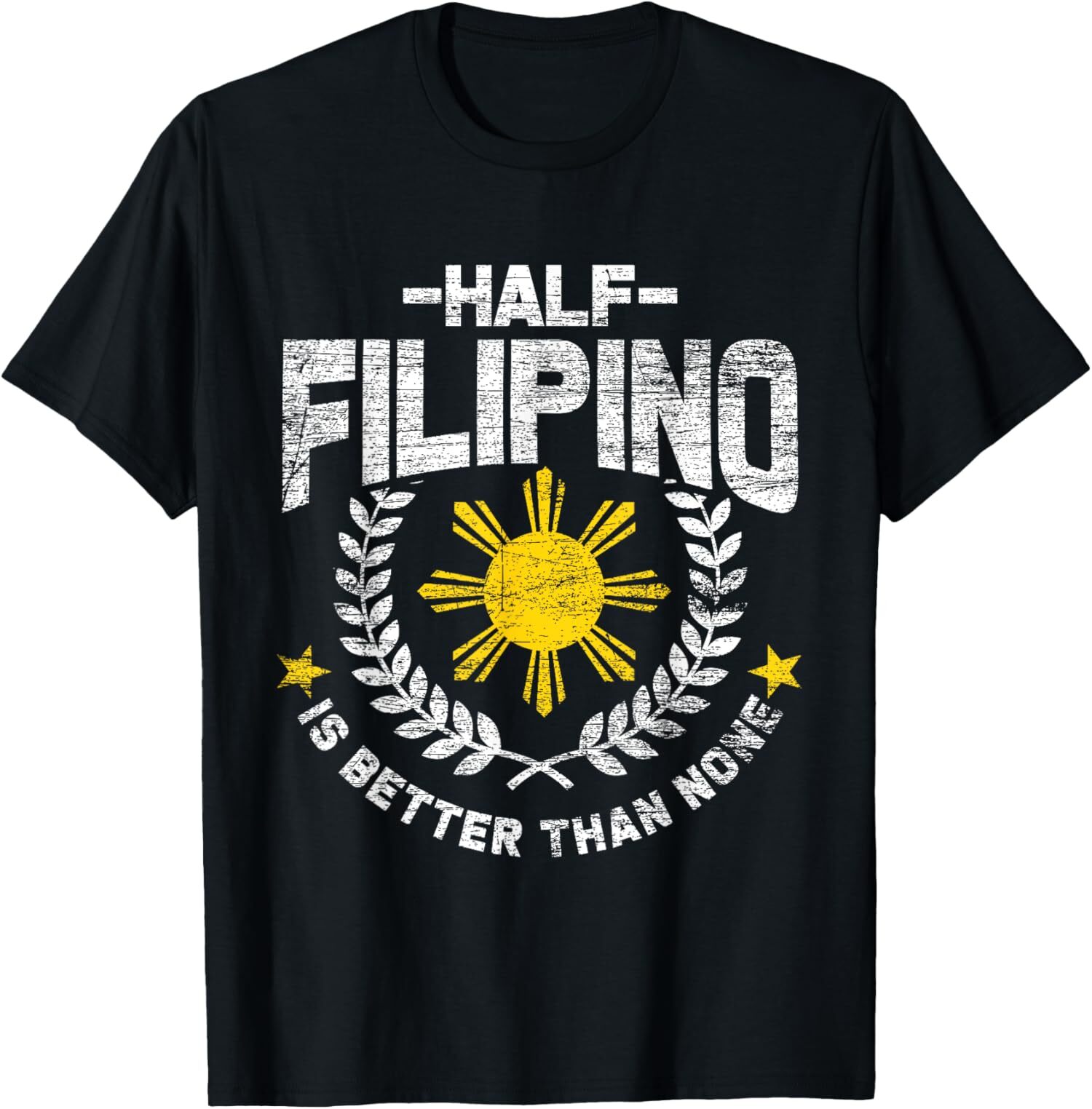Half Filipino Is Better Than None Philippines Design T-Shirt
