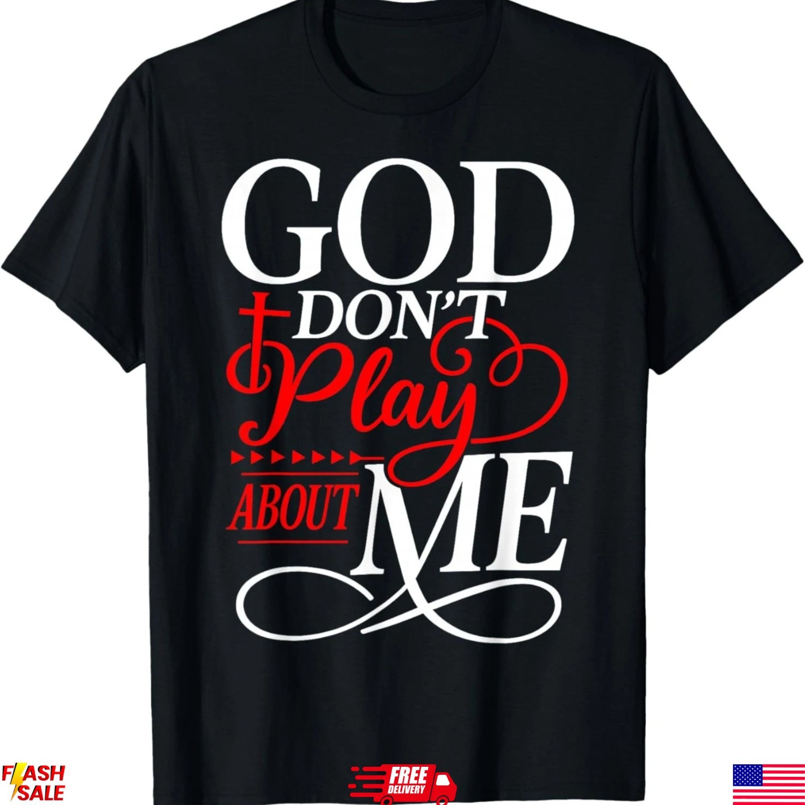 God Dont Play About Me Inspirational Faith T-Shirt
