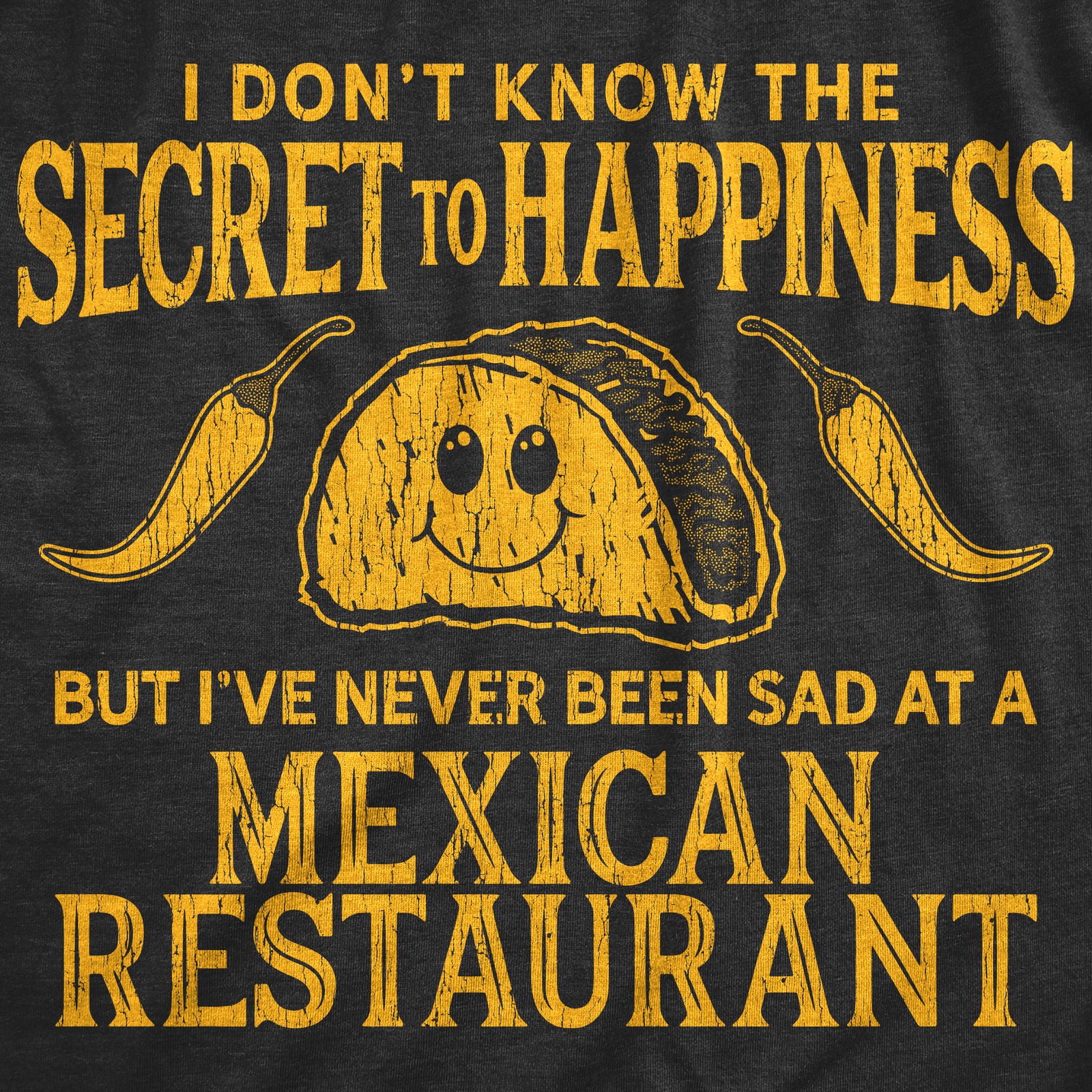 Mens I Don't Know The Secret to Happiness But I've Never Been Sad At A Mexican gallery