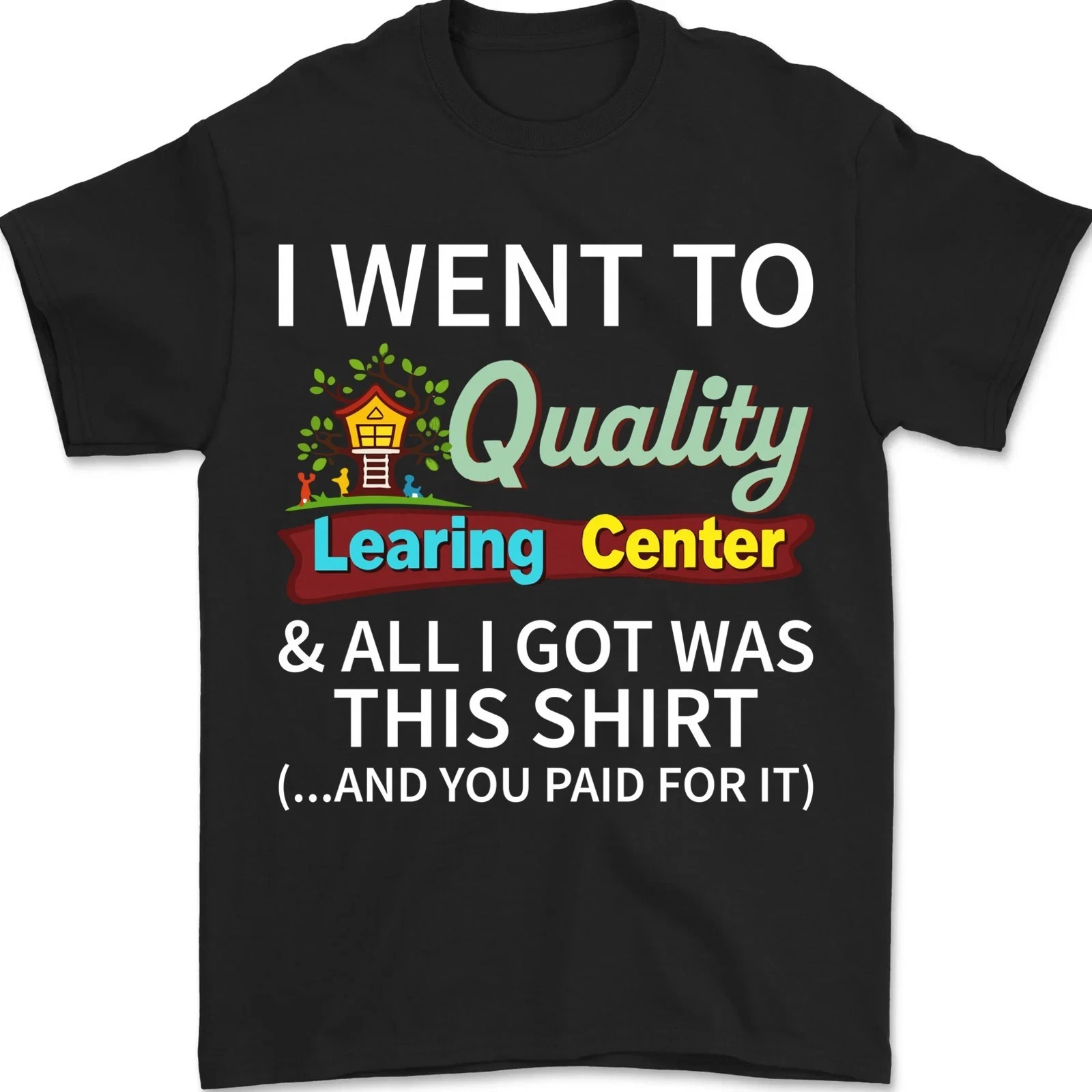 I Went to Quality Learning Center & All i got was This Shirt Unisex T-Shirt gallery