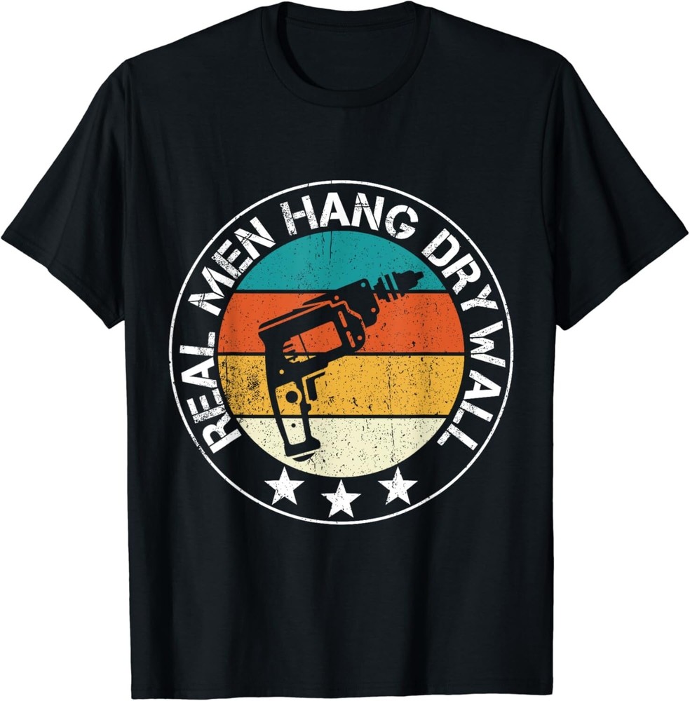 Real Men Hang Drywall Awesome Drywaller And Drywall Hanger Gift Unisex T-Shirt
