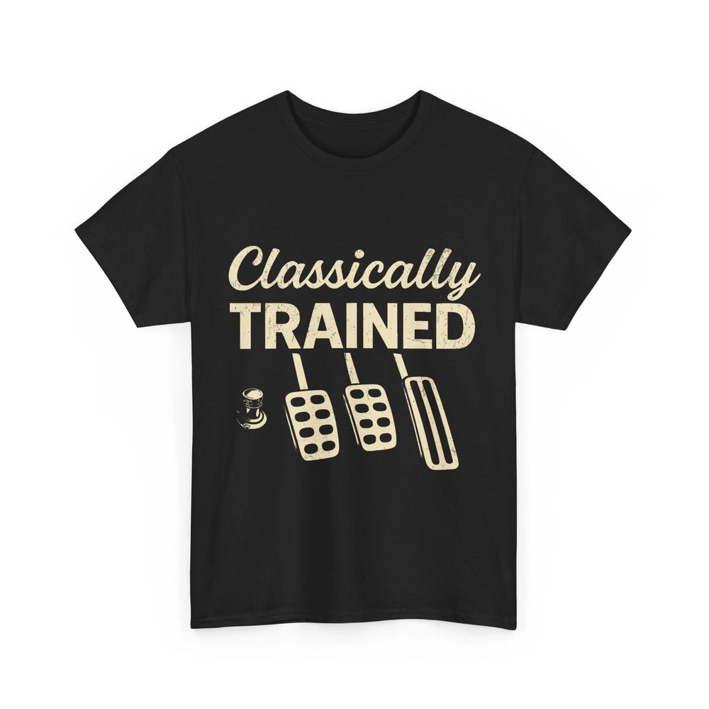 Classically Trained T-Shirt, Dimmer Manual Car Pedals Driving Shirt
