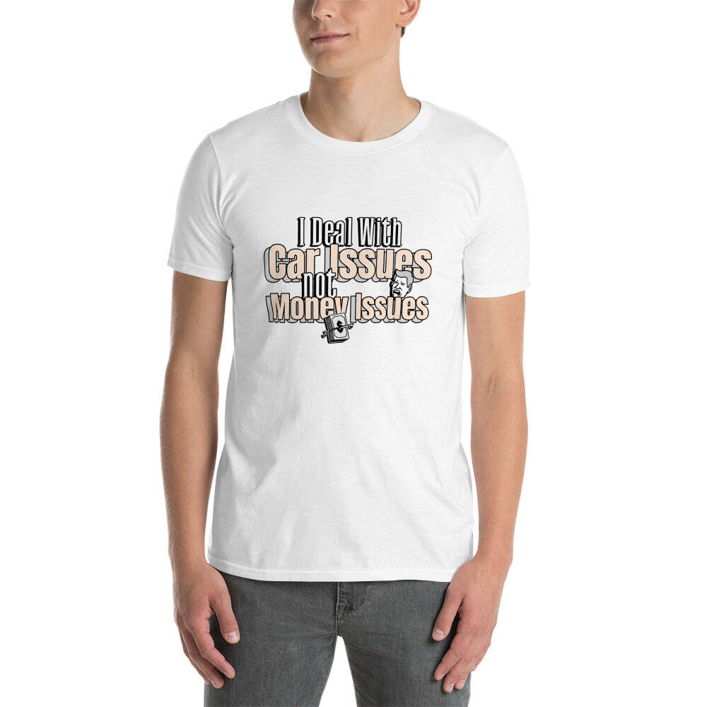 I Deal With Car Issues Not Money Issues Unisex T-Shirt (3 Colors Available) gallery