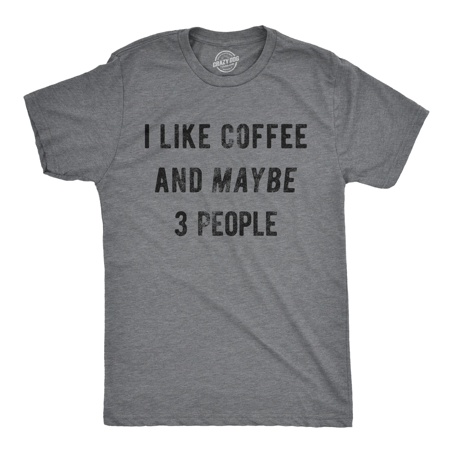 Mens I Like Coffee And Maybe 3 People Funny Graphic Sarcastic Novelty T Shirt gallery