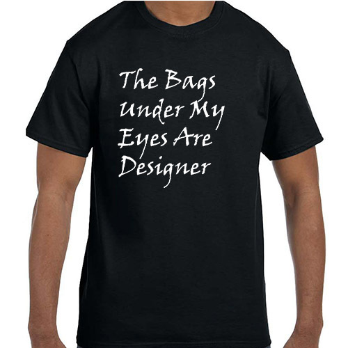 Funny Humor The Bags Under My Eyes Are Designer T-Shirt tshirt gallery