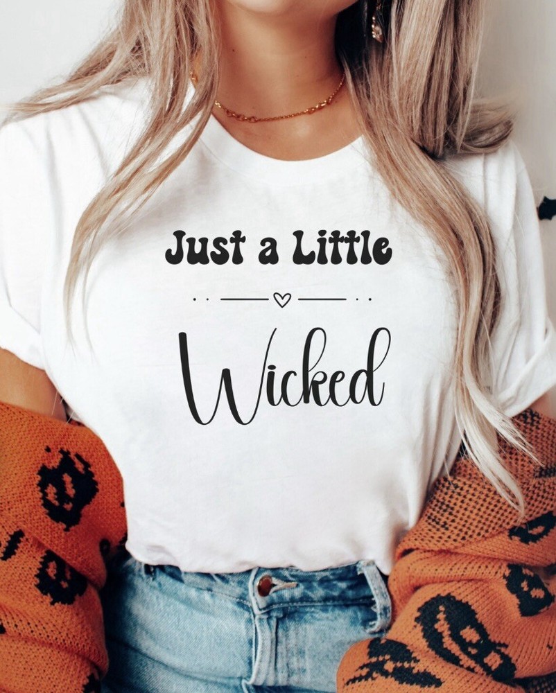 Just A Little Wicked Tshirt Soft style Broadway