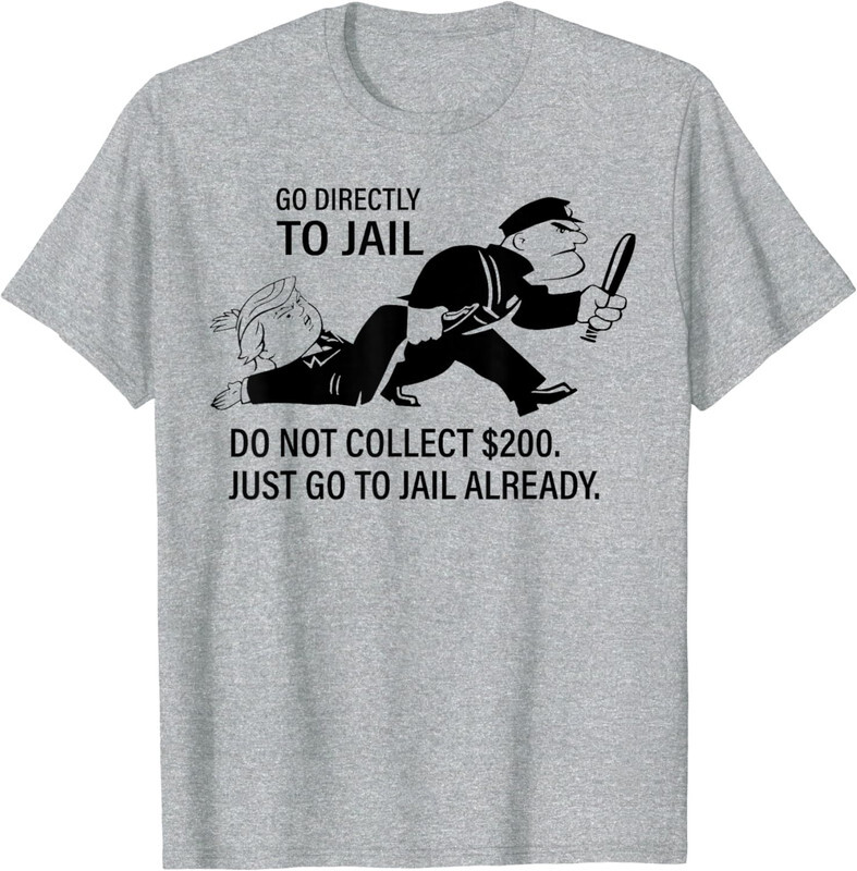 Funny Go Directly To Jail Trump Do Not Collect  Unisex T-Shirt