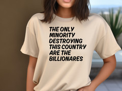 The Only Minority Destroying This Country Are Billionaires T-Shirt, Political