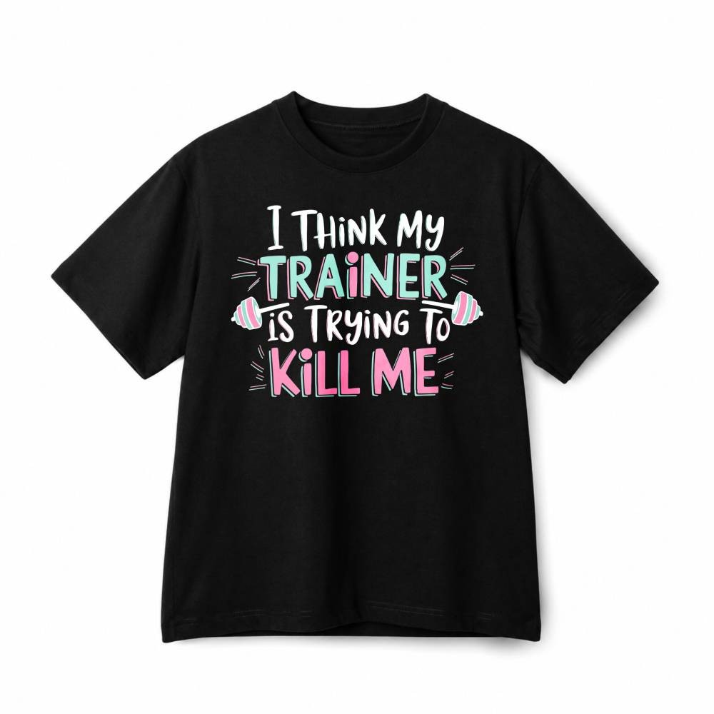I Think My Trainer Is Trying To Kill Me Funny Gym Workout Cotton T-Shirt Unisex