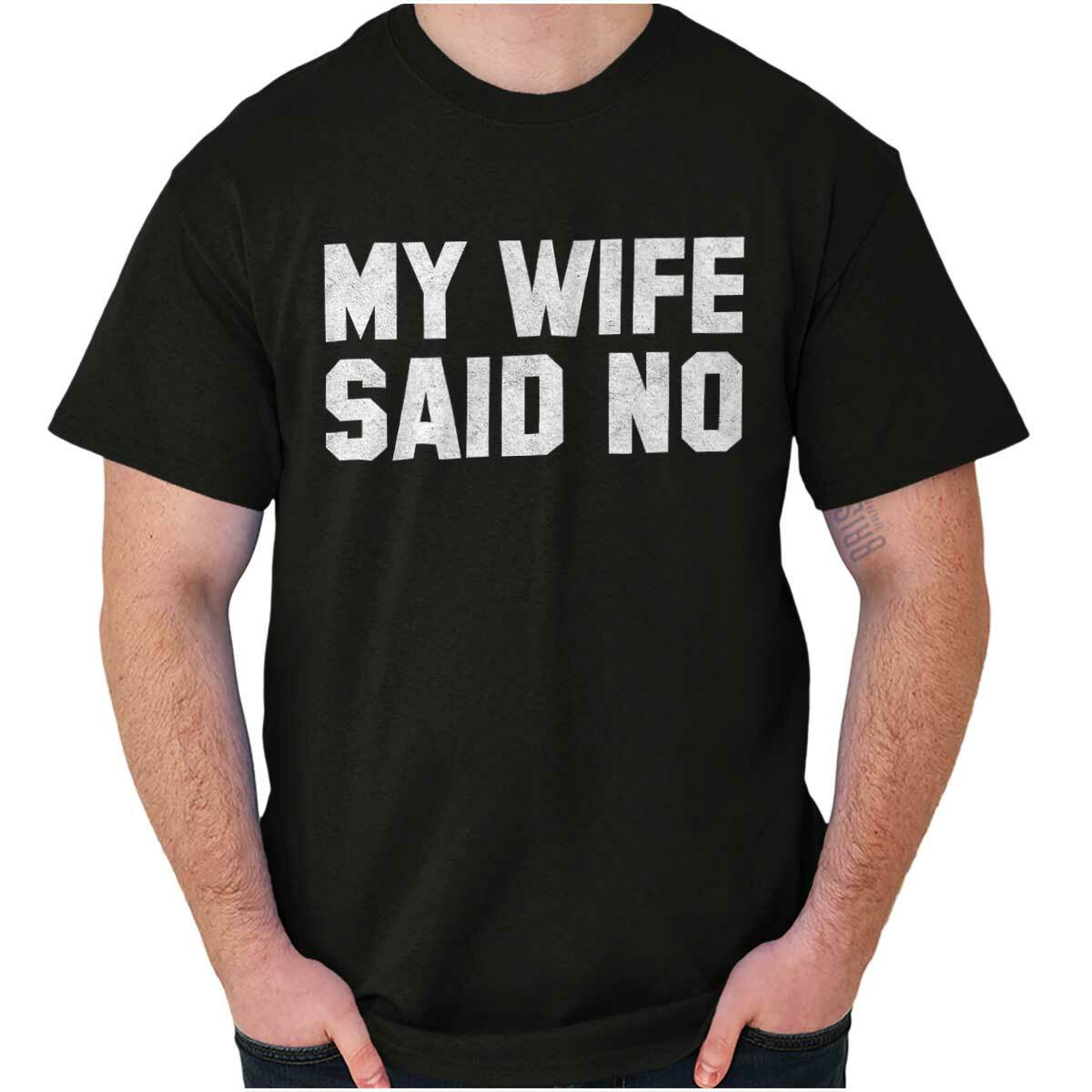My Wife Said No Husband Engagement Funny Mens Casual Crewneck T Shirts Tees gallery