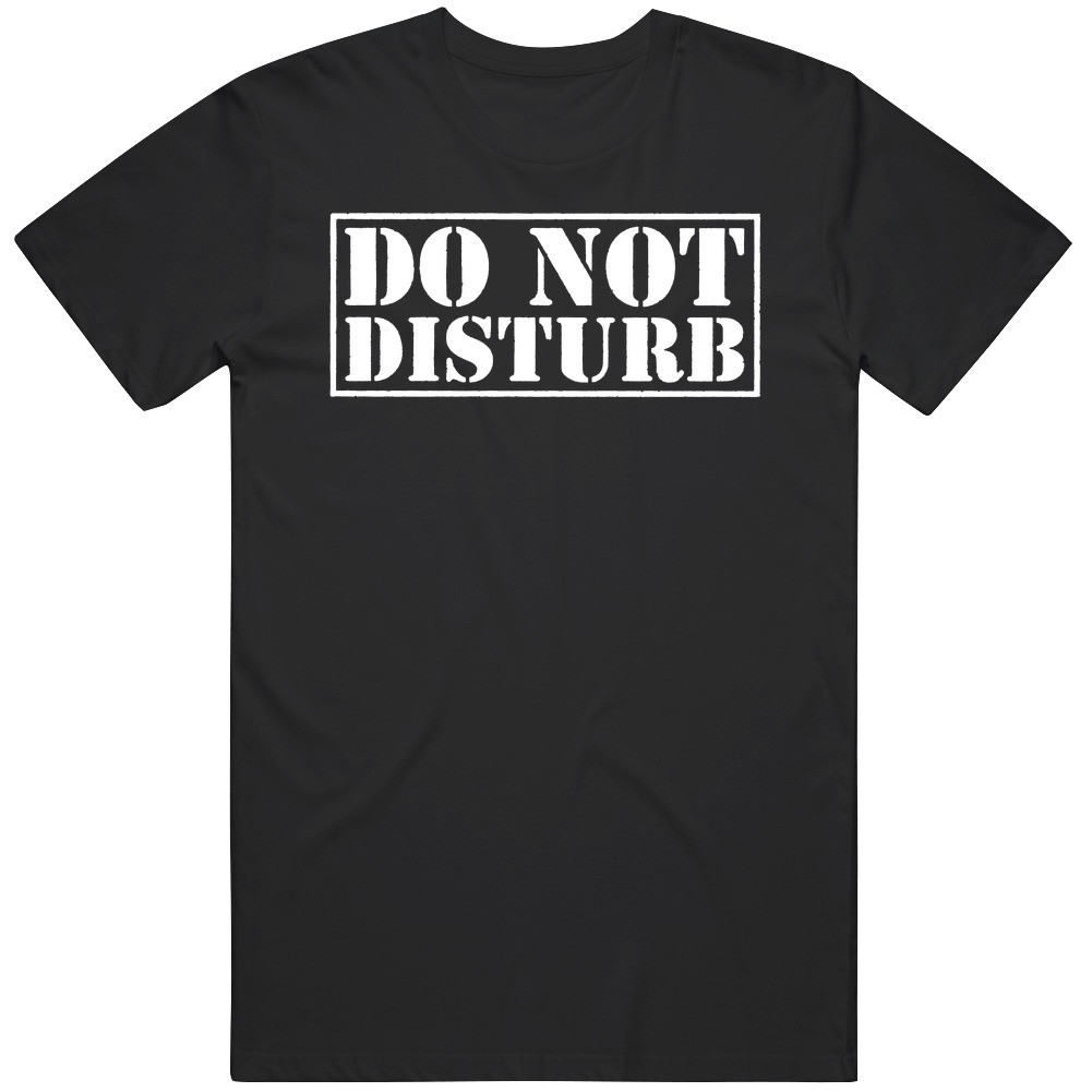 Do Not Disturb Joke MEME GAG T Shirt