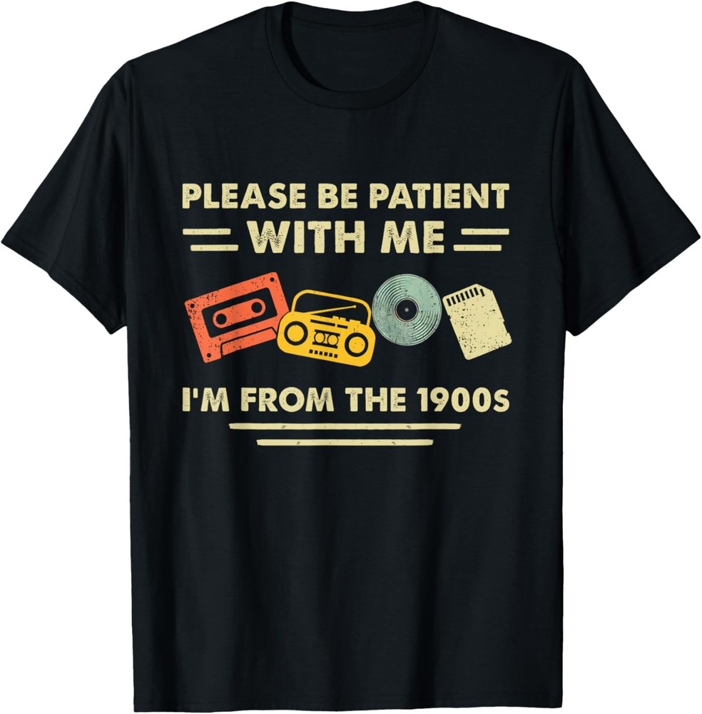 Funny Please Be Patient With Me I’m From The 1900s Funny Gift Unisex T-Shirt
