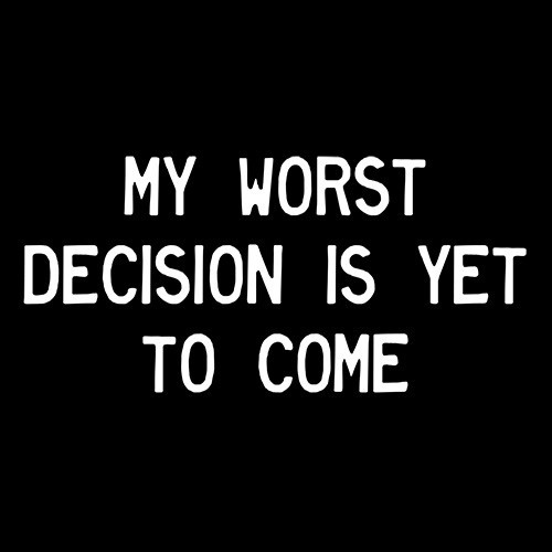 My Worst Decision Is Yet To Come Sarcastic Humor Graphic Novelty Funny T Shirt gallery
