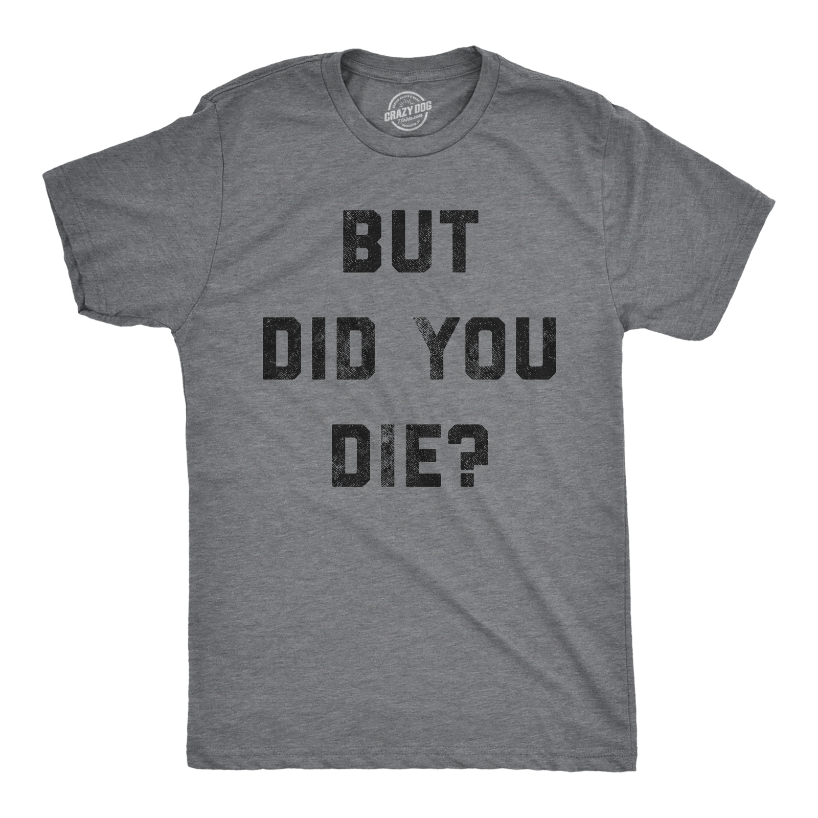 Mens But Did You Die T Shirt Funny Sarcastic Text Graphic Joke Novelty Tee For gallery