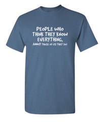 People Know Nothing Sarcastic Humor Graphic Super Soft Ring Spun Funny T Shirt