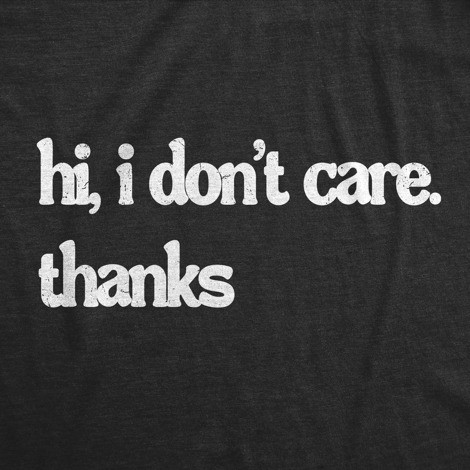 Mens Funny T Shirts Hi I Dont Care Thanks Sarcastic Graphic Novelty Tee for Men gallery