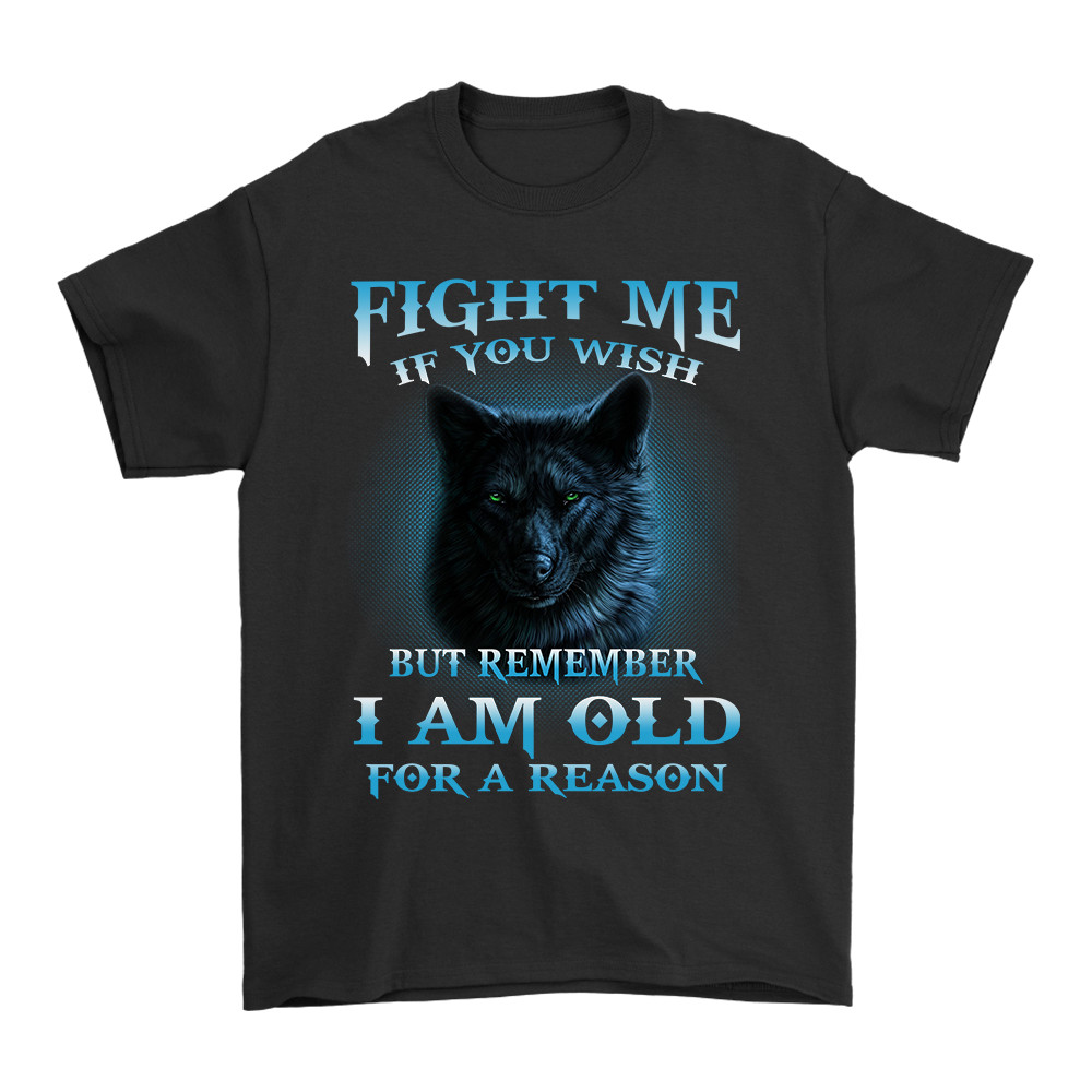 Wolf Lover Gift Fight Me If You Wish But Remember I Am Old For A Reason T-shirt gallery