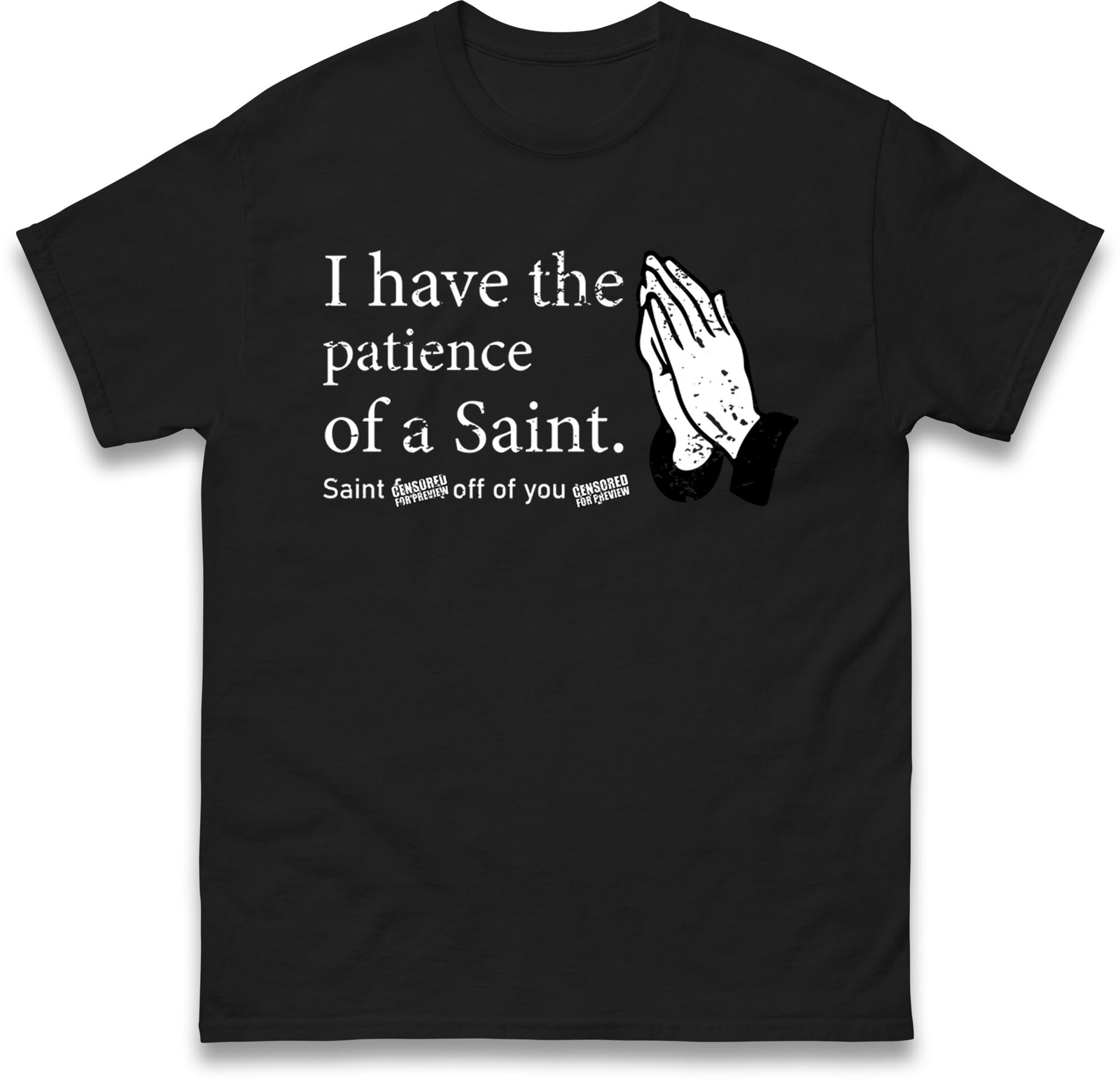 Funny Patience of a Saint T Shirt,Sarcastic Prayer Hands -Novelty Funny Gift Tee