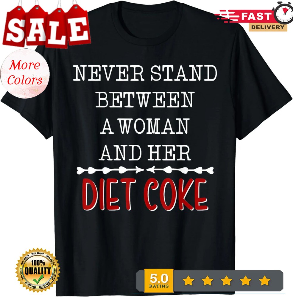 2025/Never Stand Between A Woman And Her Diet Coke Gift Unisex T-Shirt