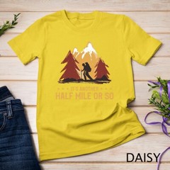 It’s Another Half Mile Or So Funny Climbing Hike Hiking T-Shirt Unisex T-shirt
