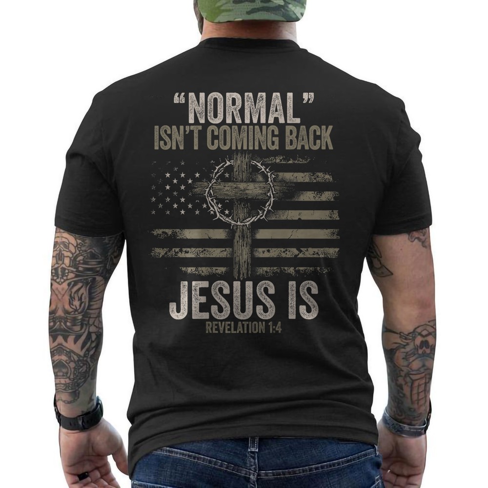 Normal Isn’t Coming Back Jesus is Revelation 1:4 Christian ON BACK T-Shirt