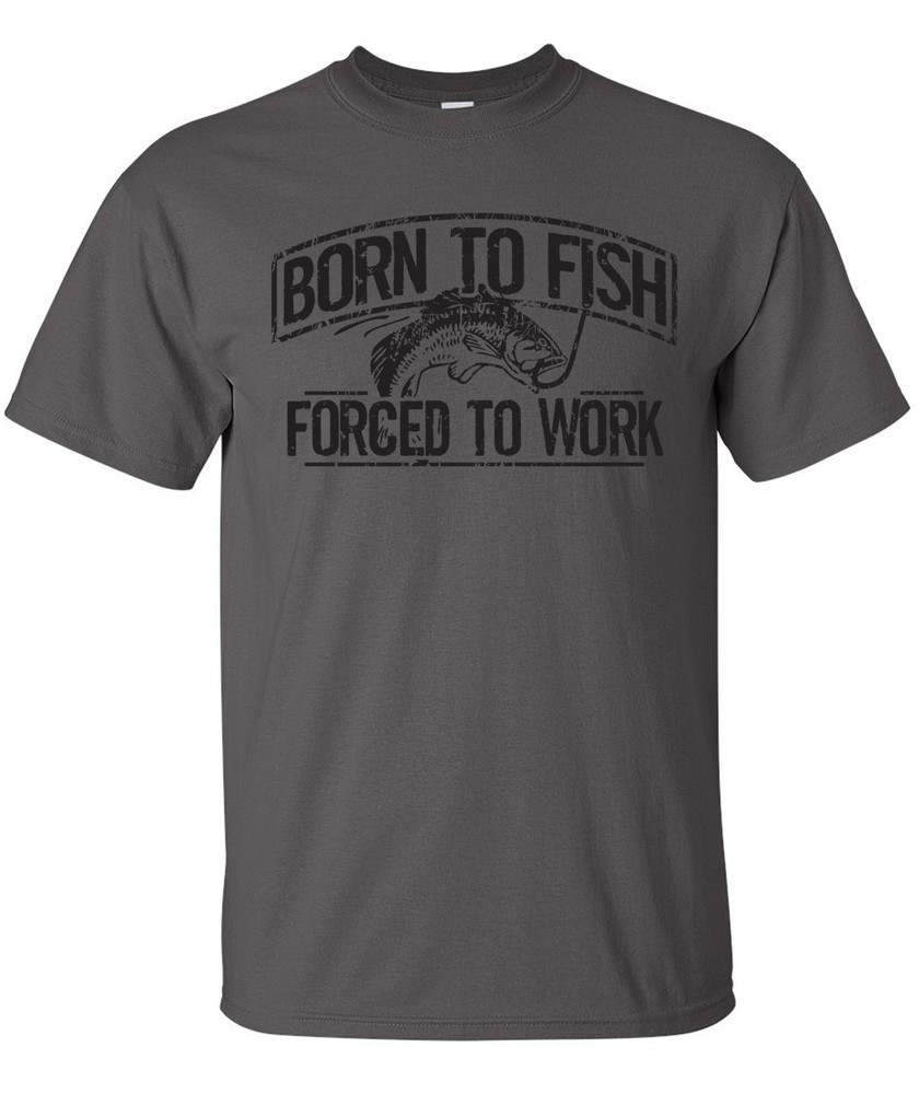 BORN TO FISH FORCED TO WORK hunting funny fishing camping outdoors T-Shirt