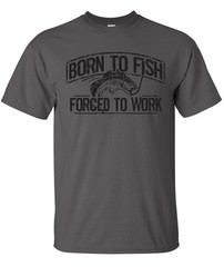 BORN TO FISH FORCED TO WORK hunting funny fishing camping outdoors T-Shirt