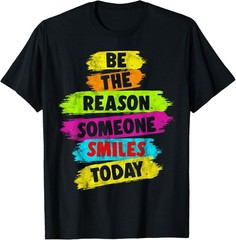 Be The Reason Someone Smiles Today T-Shirt Motivational Graphic Tee Unisex Top