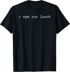 Programming Humor T-Shirt npm run lunch