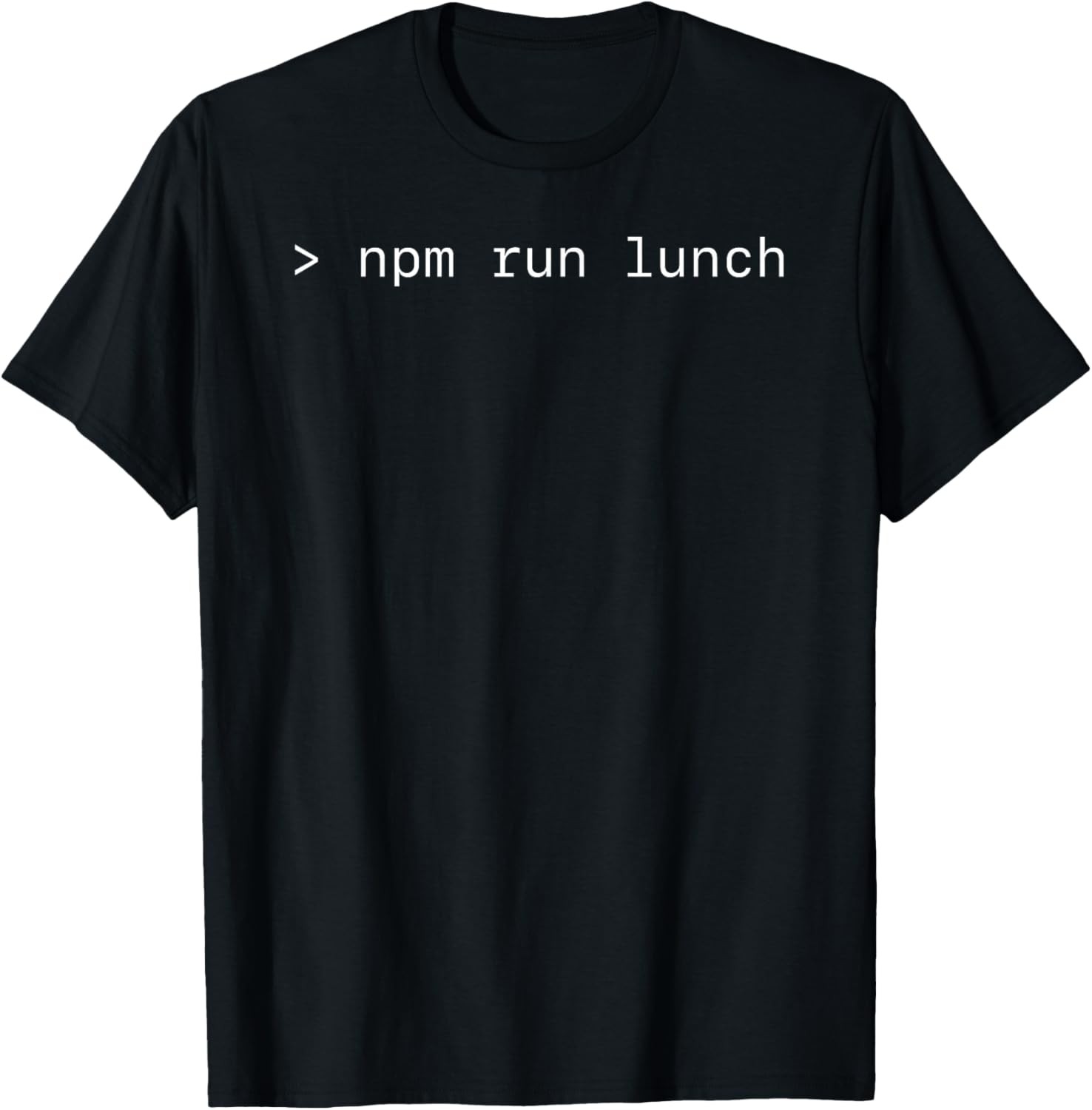 Programming Humor T-Shirt npm run lunch