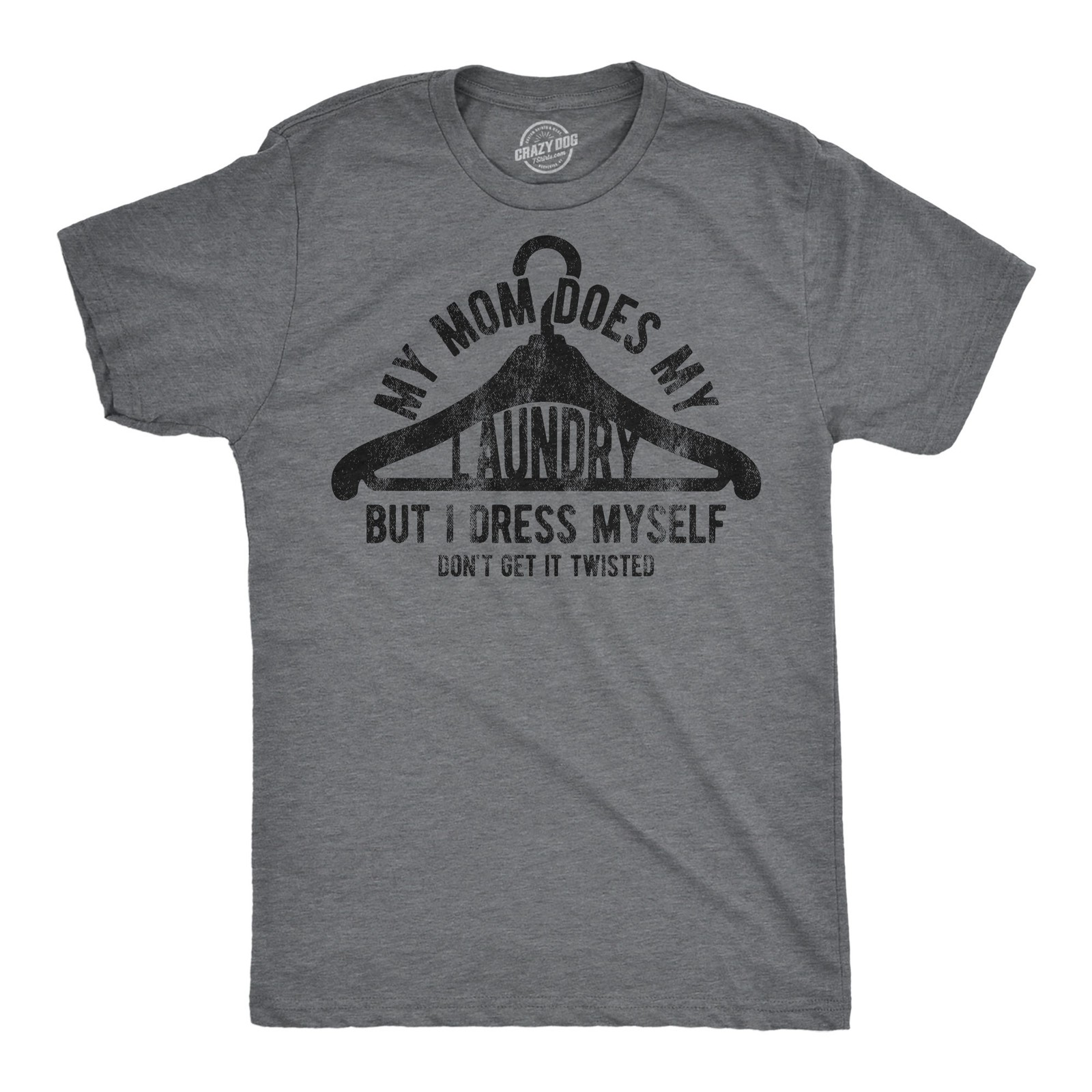 Mens Funny T Shirts My Mom Does My Laundry But I Dress Myself Dont Get It gallery