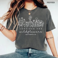 comfort tee consider the wildflowers bible verse