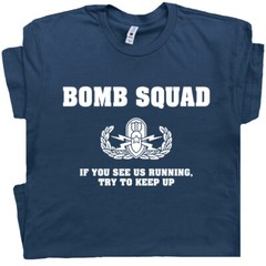 Bomb Squad T Shirt Funny Military Saying Slogan Graphic Police Fireman Tshirt