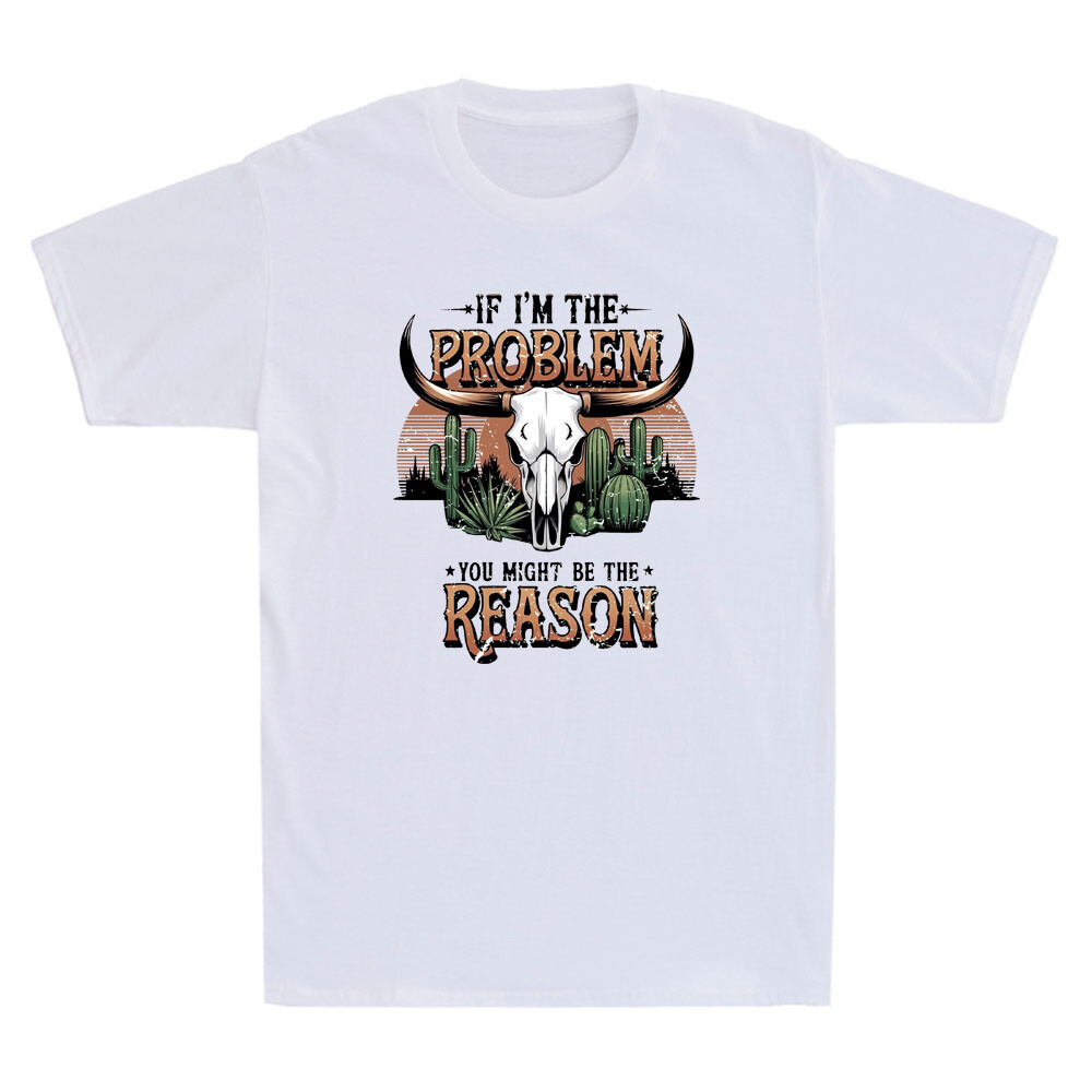 If I’m the Problem You Might Be the Reason Funny Western Cow Quote Men’s T-Shirt
