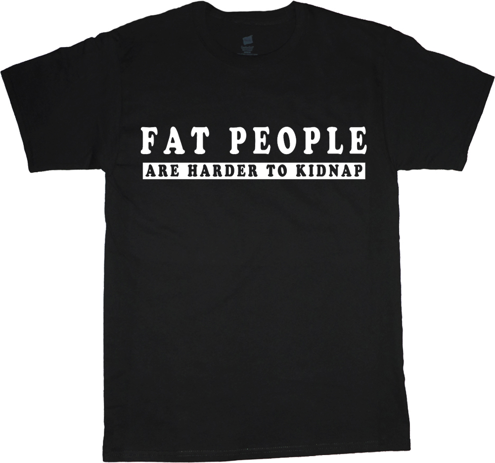 Funny saying Fat People are harder to kidnap bigmen king size clothing t-shirt