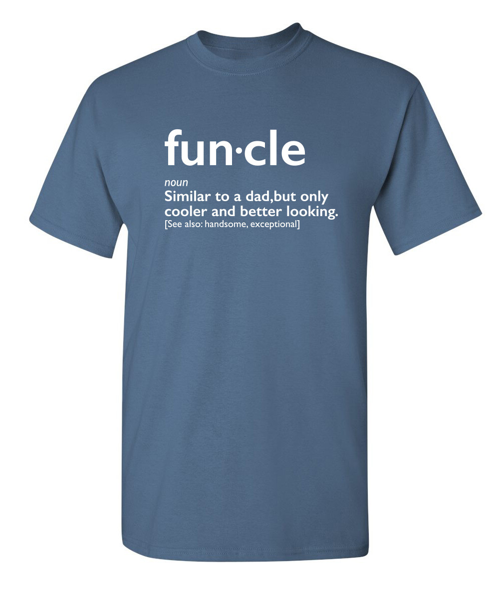 Funcle Better Looking Sarcastic Humor Graphic Super Soft Ring Spun Funny T Shirt gallery