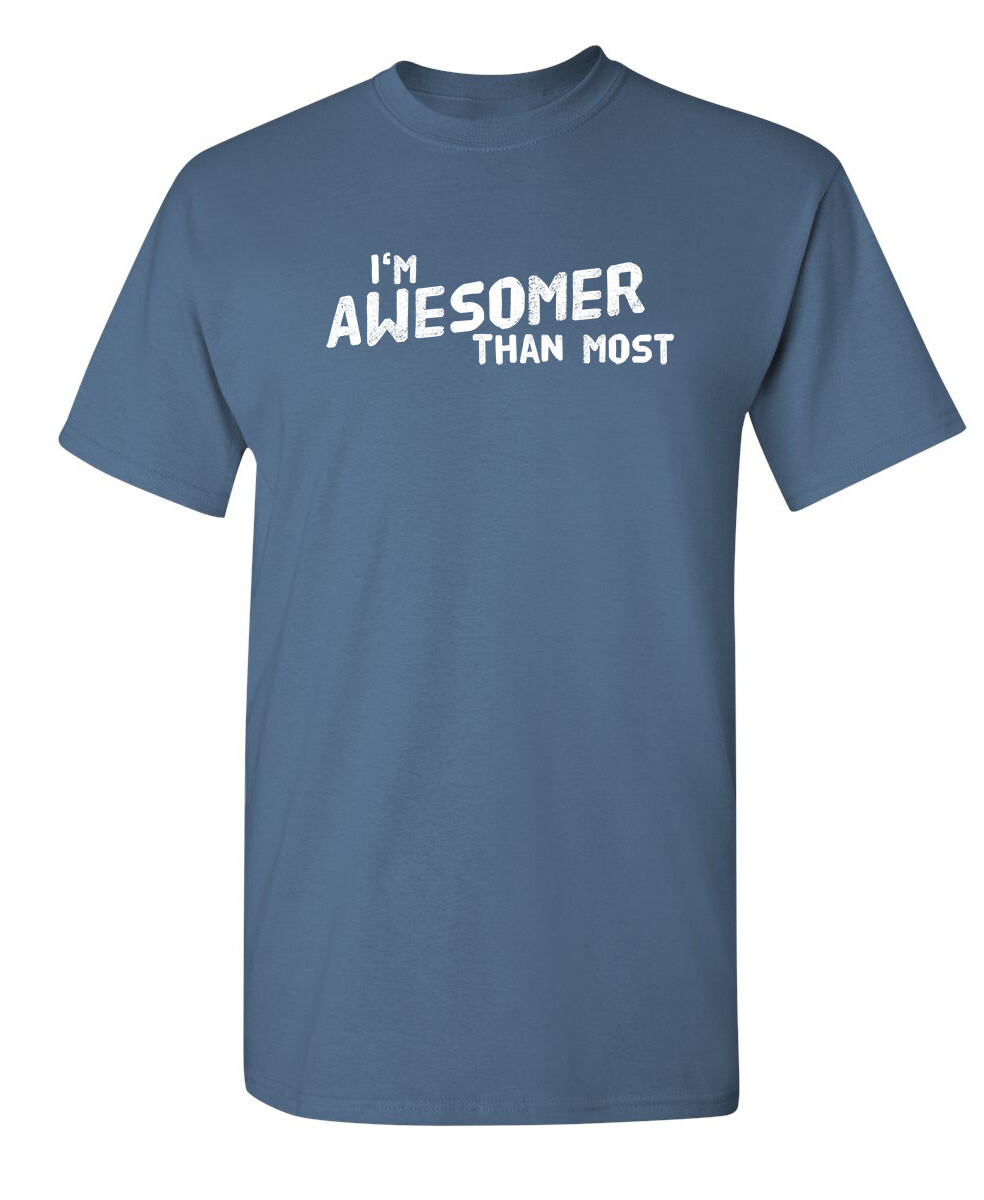 I'm Awesomer Than Most Sarcastic Humor Graphic Novelty Funny T Shirt gallery