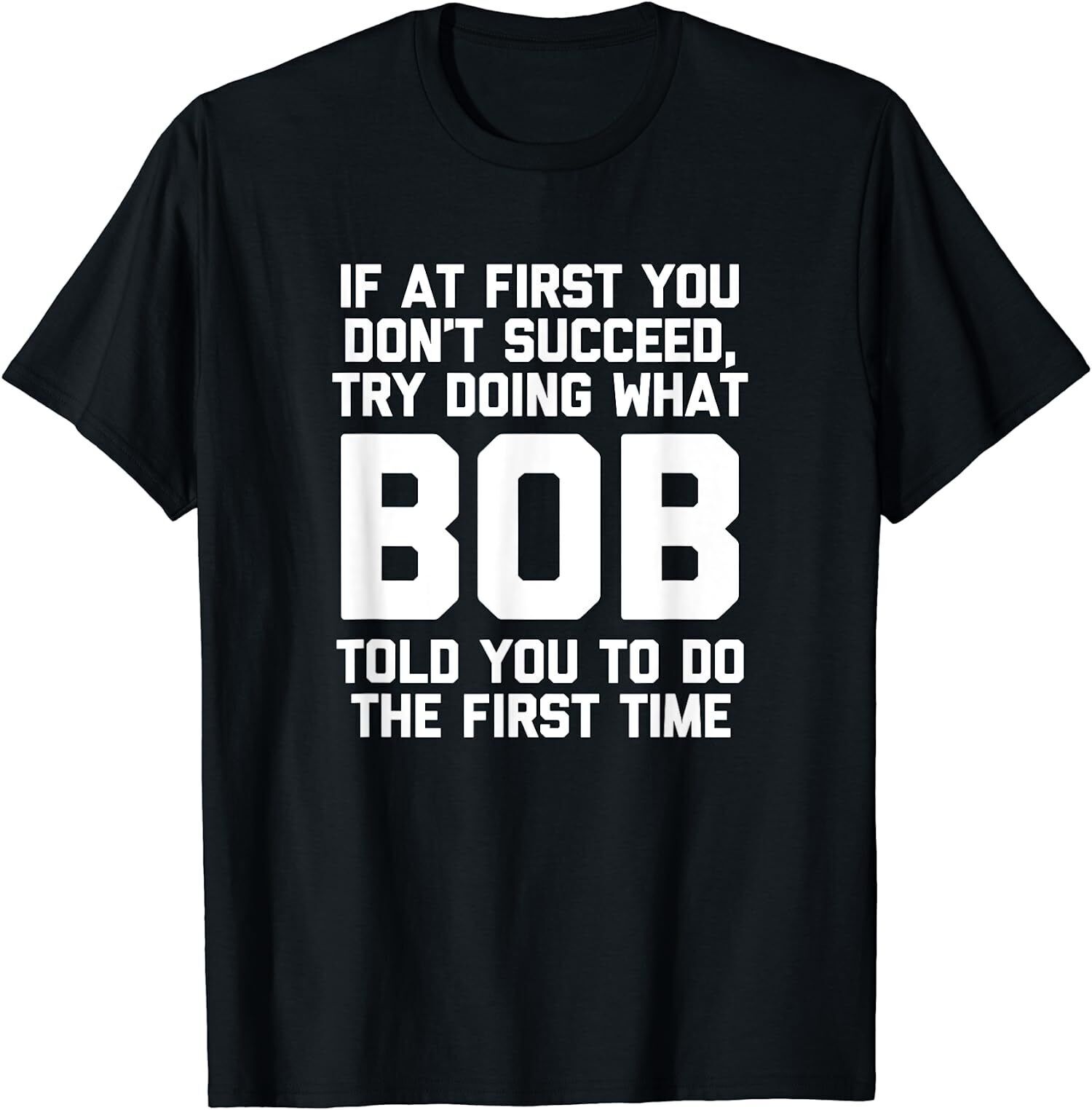 If at first you don’t succeed do what BOB….Funny T shirt tee great gift idea