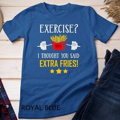Exercise I Thought You Said Extra Fries Graphic Unisex T-shirt