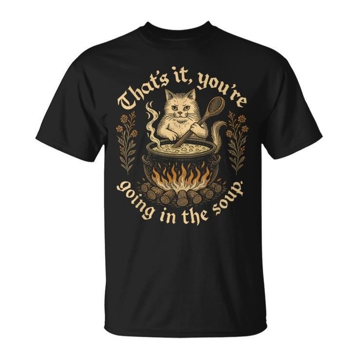 Witch Cat Lover Medieval That’s It You’re Going In The Soup T-Shirt