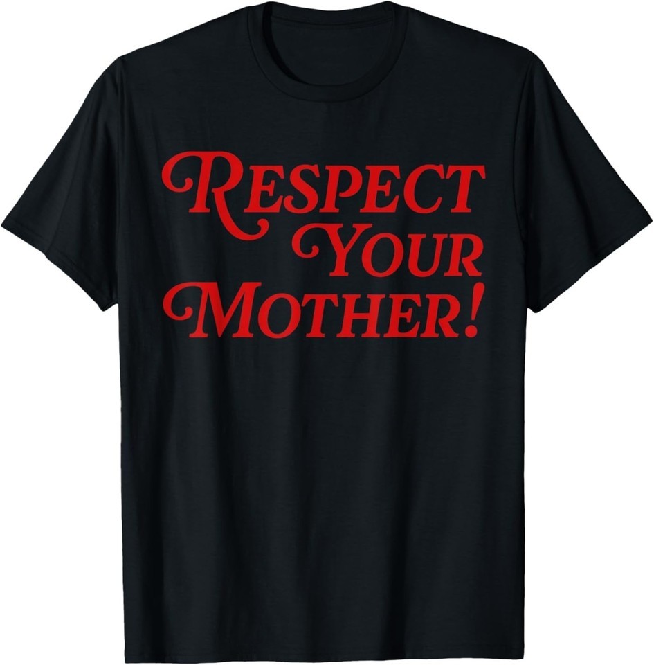 Respect Your Mother T-Shirt