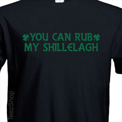 YOU CAN RUB MY SHILLELAGH funny St Patrick's Day celtic IRISH slang T-Shirt gallery