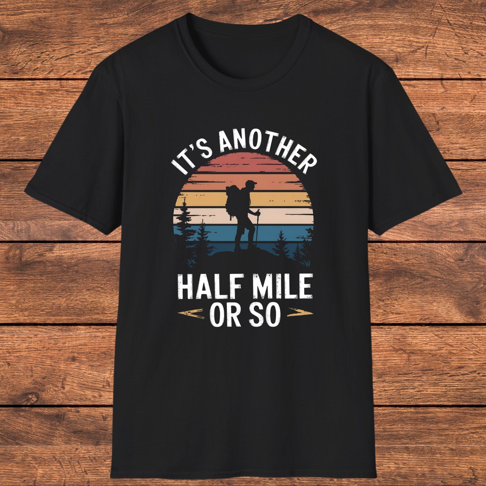 Funny Hiking T-Shirt, “It’s Another Half Mile or So”, Unique Gift for Walkers