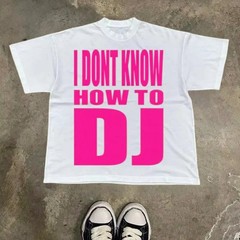 I Dont Know How To DJ Meme Funny Text Graphic T Shirt Y2K Unisex S-4XL