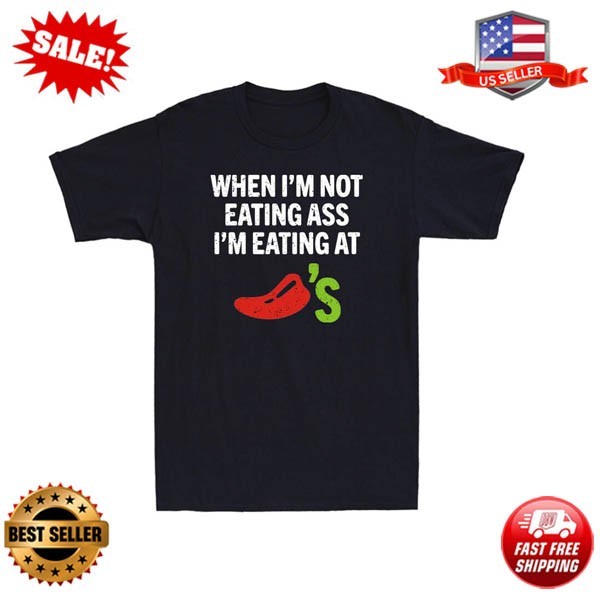 When I'm Not Eating Ass I'm Eating At Chili's Funny Spicy Food Men's T-Shirt gallery