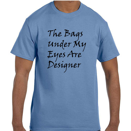 Funny Humor The Bags Under My Eyes Are Designer T-Shirt tshirt gallery