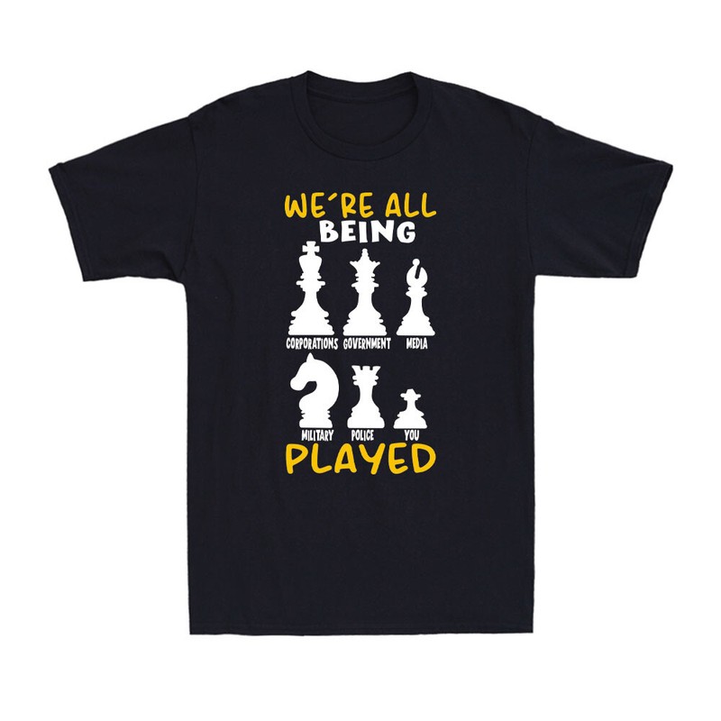 We’re All Being Played Chess Pieces Conspiracy Theory Anti Government T-Shirt