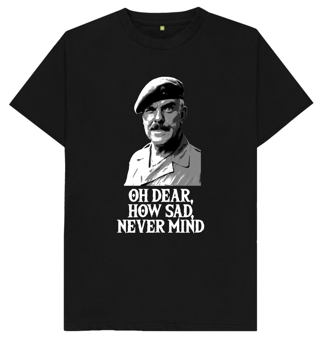 Oh Dear How Sad Never Mind It Ain’t Half Hot Mum Windsor Davies T Shirt