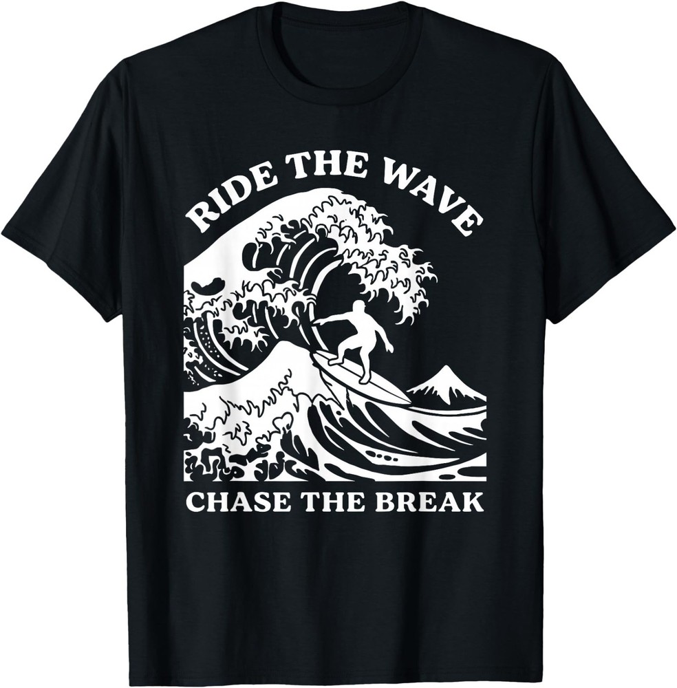 Ride The Wave Chase The Break Surf Ocean Beach Surfer Art T-Shirt